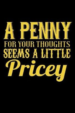 Cover of A Penny For Your Thoughts Seems A Little Pricey