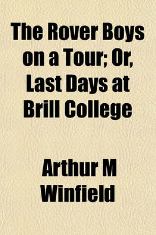 Cover of The Rover Boys on a Tour; Or, Last Days at Brill College