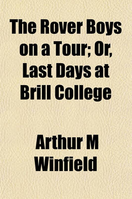 Book cover for The Rover Boys on a Tour; Or, Last Days at Brill College