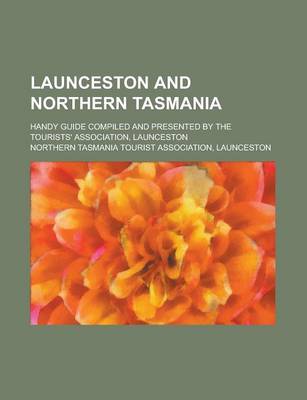 Book cover for Launceston and Northern Tasmania; Handy Guide Compiled and Presented by the Tourists' Association, Launceston