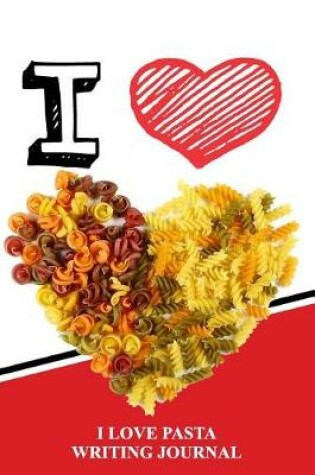 Cover of I Love Pasta Writing Journal