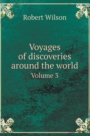 Cover of Voyages of discoveries around the world Volume 3