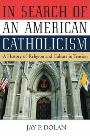 Cover of A In Search of an American Catholicism: History of Religion and Culture in Tension