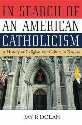 Book cover for A In Search of an American Catholicism: History of Religion and Culture in Tension