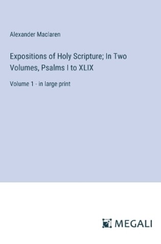 Cover of Expositions of Holy Scripture; In Two Volumes, Psalms I to XLIX