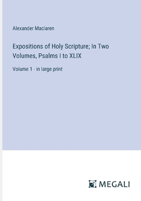 Book cover for Expositions of Holy Scripture; In Two Volumes, Psalms I to XLIX