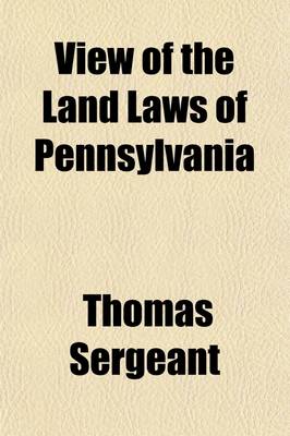 Book cover for View of Land Laws of Pennsylvania; With Notices of Its Early History and Legislation