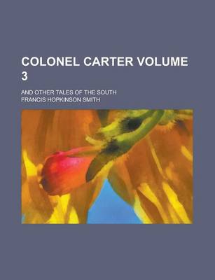 Book cover for Colonel Carter; And Other Tales of the South Volume 3