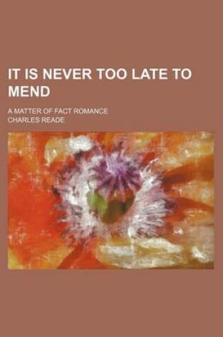 Cover of It Is Never Too Late to Mend (Volume 1); A Matter of Fact Romance