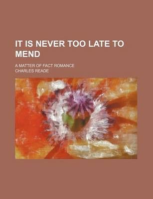 Book cover for It Is Never Too Late to Mend (Volume 1); A Matter of Fact Romance