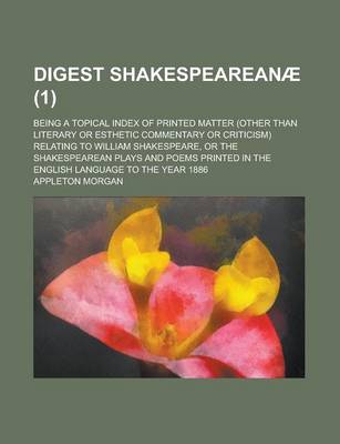 Book cover for Digest Shakespeareanae; Being a Topical Index of Printed Matter (Other Than Literary or Esthetic Commentary or Criticism) Relating to William Shakespe