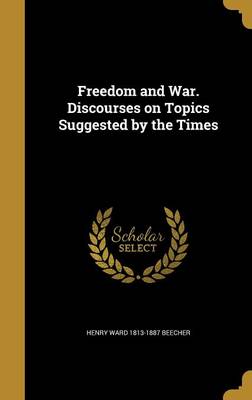 Book cover for Freedom and War. Discourses on Topics Suggested by the Times