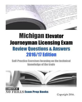 Book cover for Michigan Elevator Journeyman Licensing Exam Review Questions & Answers 2016/17 Edition