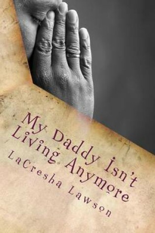 Cover of My Daddy Isn't Living Anymore
