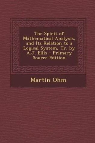 Cover of The Spirit of Mathematical Analysis, and Its Relation to a Logical System, Tr. by A.J. Ellis - Primary Source Edition