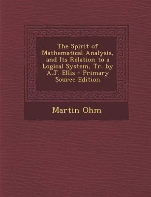 Book cover for The Spirit of Mathematical Analysis, and Its Relation to a Logical System, Tr. by A.J. Ellis - Primary Source Edition