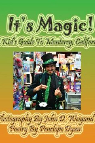 Cover of It's Magic! A Kid's Guide to Monterey, California