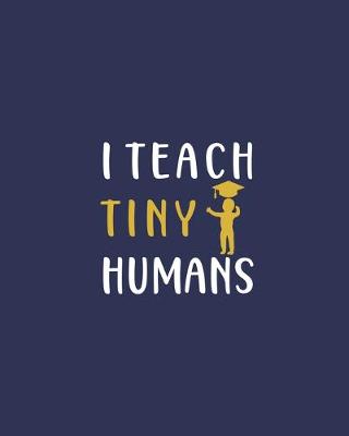 Book cover for I Teach Tiny Humans