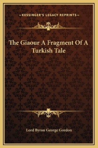 Cover of The Giaour A Fragment Of A Turkish Tale