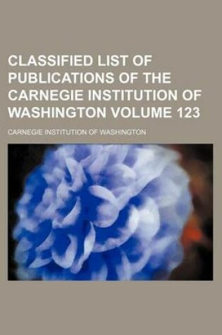 Cover of Classified List of Publications of the Carnegie Institution of Washington Volume 123