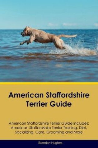 Cover of American Staffordshire Terrier Guide American Staffordshire Terrier Guide Includes