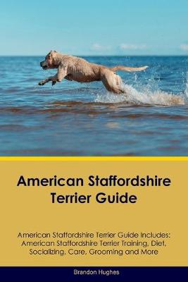 Cover of American Staffordshire Terrier Guide American Staffordshire Terrier Guide Includes