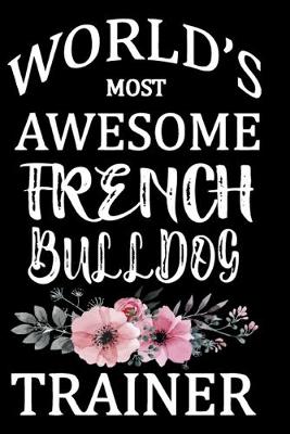 Book cover for World's Most Awesome French Bulldog Trainer
