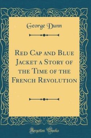 Cover of Red Cap and Blue Jacket a Story of the Time of the French Revolution (Classic Reprint)