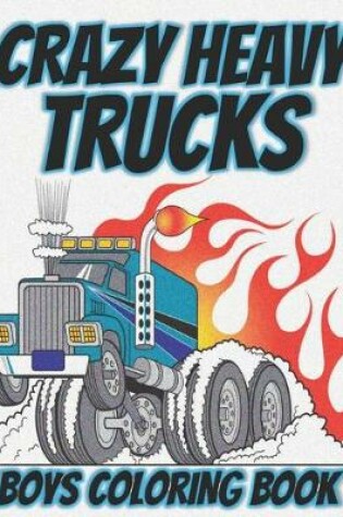 Cover of Crazy Heavy Trucks