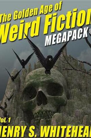 Cover of The Golden Age of Weird Fiction Megapack(r), Vol. 1