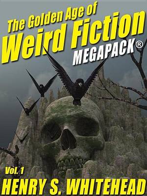Book cover for The Golden Age of Weird Fiction Megapack(r), Vol. 1
