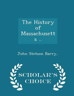 Book cover for The History of Massachusetts .. - Scholar's Choice Edition