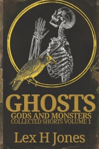 Cover of Ghosts, Gods And Monsters Collected Shorts Volume 1