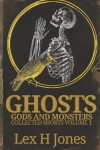 Book cover for Ghosts, Gods And Monsters Collected Shorts Volume 1