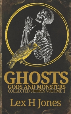 Cover of Ghosts, Gods And Monsters Collected Shorts Volume 1