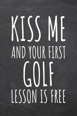 Book cover for Kiss Me And Your First Golf Lesson is Free