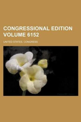 Cover of Congressional Edition Volume 6152