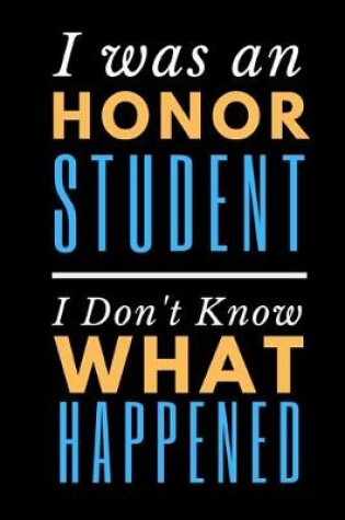 Cover of I Was An Honor Student I Don't Know What Happened