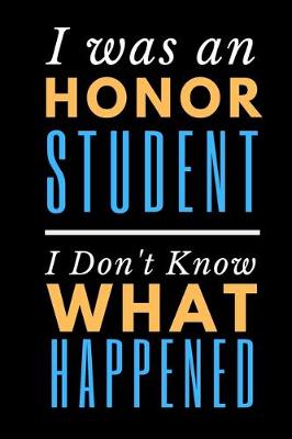 Book cover for I Was An Honor Student I Don't Know What Happened