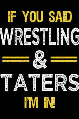 Cover of If You Said Wrestling & Taters I'm in