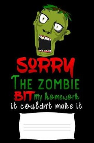 Cover of sorry the zombie bit my homework it couldn't make it