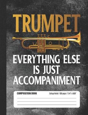 Book cover for Trumpet - Everything Else Is Just Accompaniment