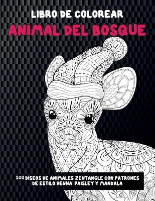 Book cover for Animal del bosque - Libro de colorear - 100 disenos de animales Zentangle con patrones de estilo Henna, Paisley y Mandala