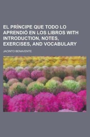 Cover of El Principe Que Todo Lo Aprendio En Los Libros with Introduction, Notes, Exercises, and Vocabulary