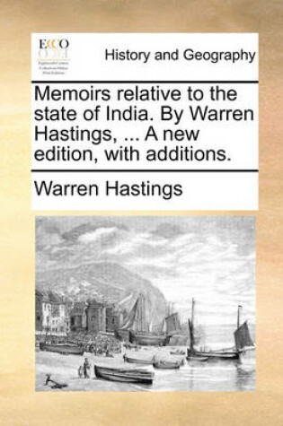 Cover of Memoirs Relative to the State of India. by Warren Hastings, ... a New Edition, with Additions.