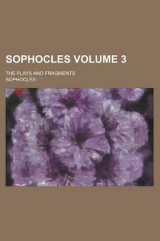 Cover of Sophocles; The Plays and Fragments Volume 3