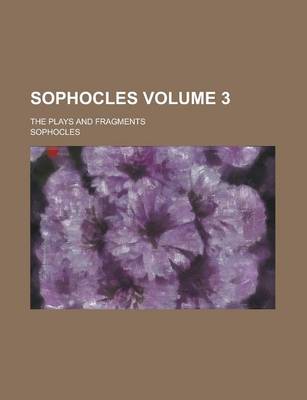 Book cover for Sophocles; The Plays and Fragments Volume 3