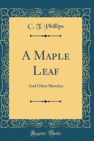 Cover of A Maple Leaf: And Other Sketches (Classic Reprint)