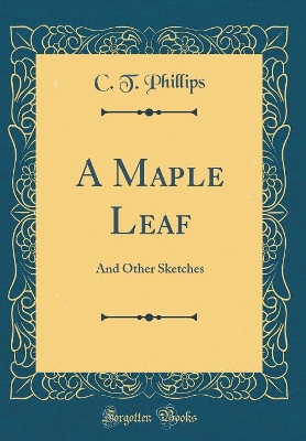 Book cover for A Maple Leaf: And Other Sketches (Classic Reprint)