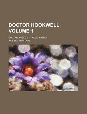 Book cover for Doctor Hookwell Volume 1; Or, the Anglo-Catholic Family